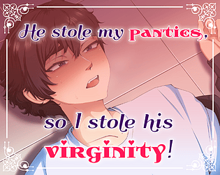 He Stole My Panties, So I Stole His Virginity